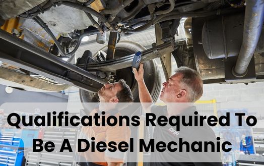 Qualifications Required To Be A Diesel Mechanic