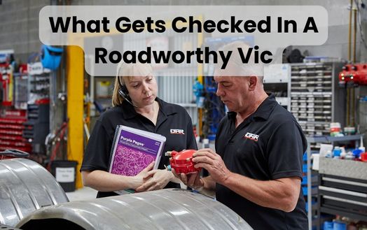 What Gets Checked In A Roadworthy Vic